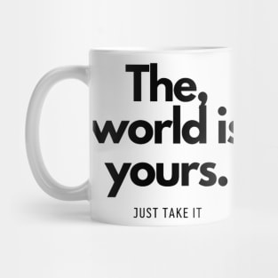 The World is yours, just take it Mug